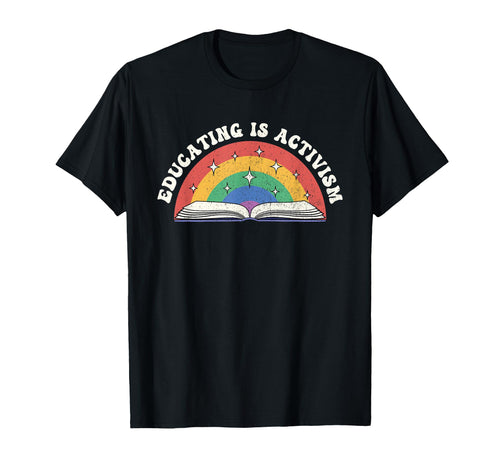 Educating Is Activism Rainbow Teacher T-Shirt - Minimalist Print Unisex - T-Shirt, Sweatshirt, Hoodie