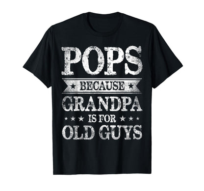 Pops Because Grandpa Is Old Guys Fathers T-Shirt - Custom Art Print Unisex - T-Shirt, Sweatshirt, Hoodie