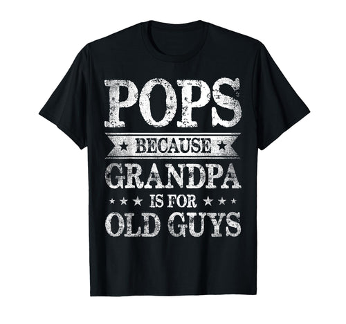 Pops Because Grandpa Is Old Guys Fathers T-Shirt - Custom Art Print Unisex - T-Shirt, Sweatshirt, Hoodie