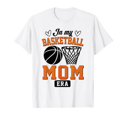 My Basketball Mom Era Basketball Game T-Shirt - Streetwear Style Unisex - T-Shirt, Sweatshirt, Hoodie
