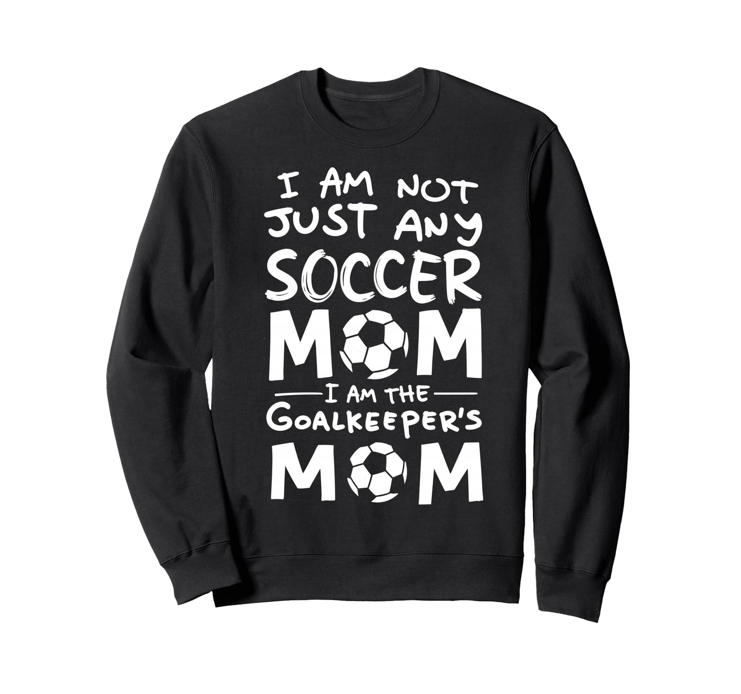 Im Not Just Any Soccer Mom Im Sweatshirt - Streetwear Style for Adults - T-Shirt, Sweatshirt, Hoodie