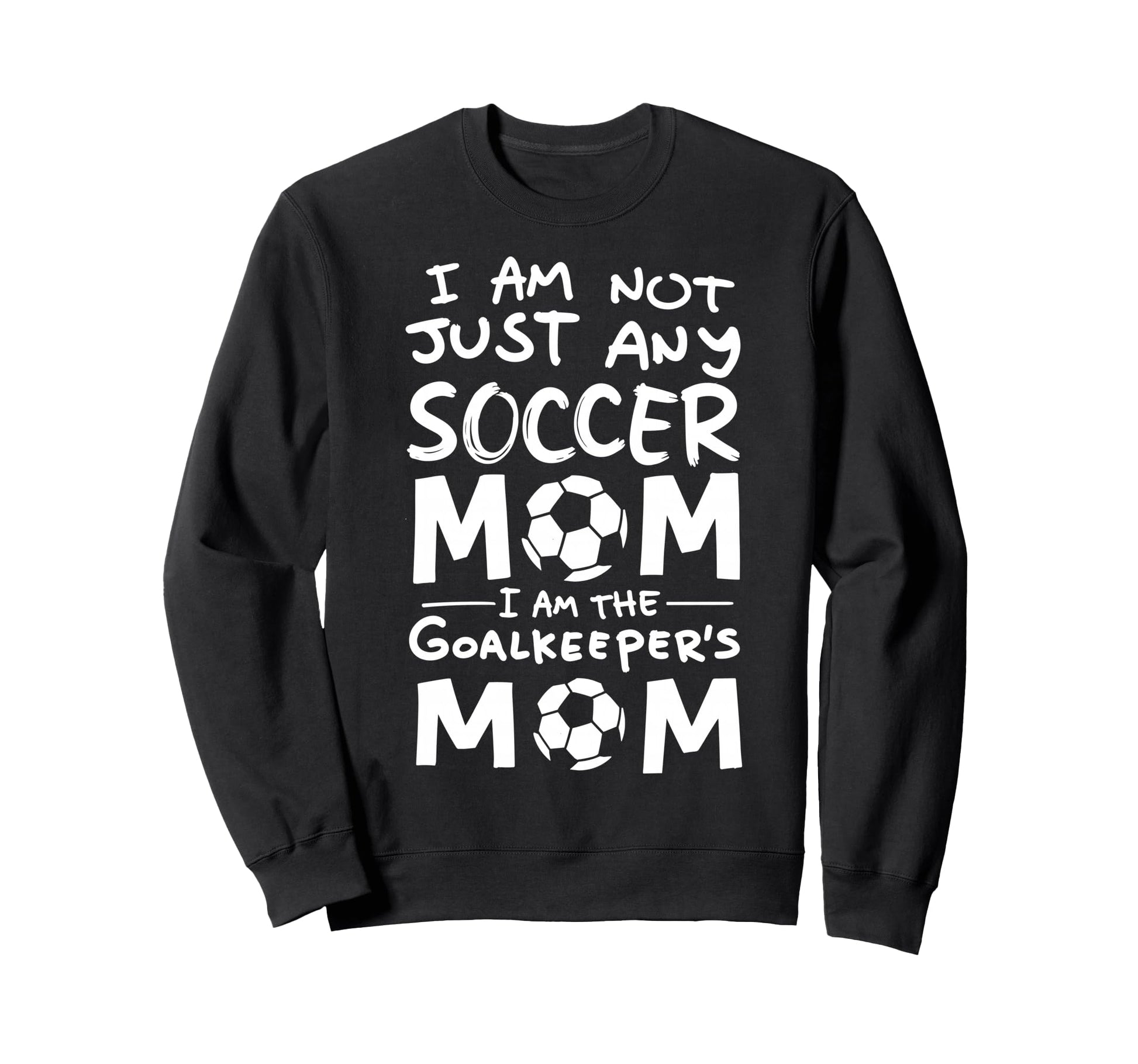 Im Not Just Any Soccer Mom Im Sweatshirt - Streetwear Style for Adults - T-Shirt, Sweatshirt, Hoodie