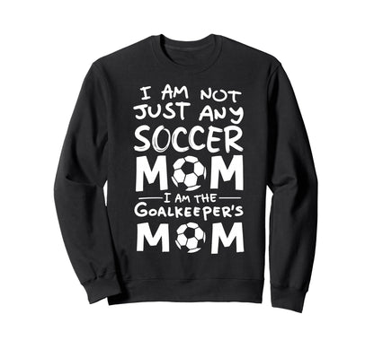 Im Not Just Any Soccer Mom Im Sweatshirt - Streetwear Style for Adults - T-Shirt, Sweatshirt, Hoodie
