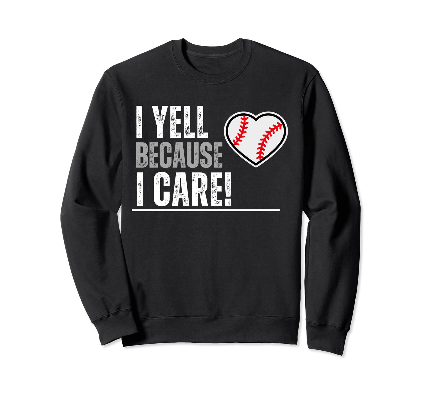 I Yell Because I Care Travel Baseball Sweatshirt - Trendy Graphic Unisex - T-Shirt, Sweatshirt, Hoodie