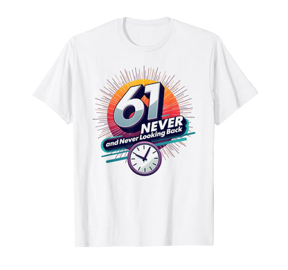 61 Never Looking Back Birthday Gift T-Shirt - Aesthetic Graphic Unisex - T-Shirt, Sweatshirt, Hoodie