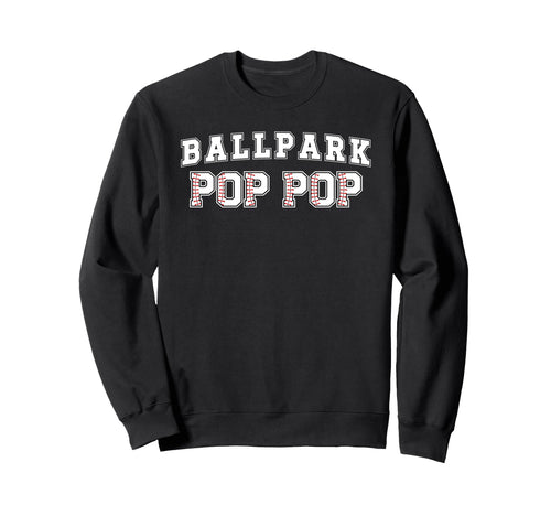 Ballpark Pop Pop Baseball Pop Pop Sweatshirt - Streetwear Style Men Women - T-Shirt, Sweatshirt, Hoodie