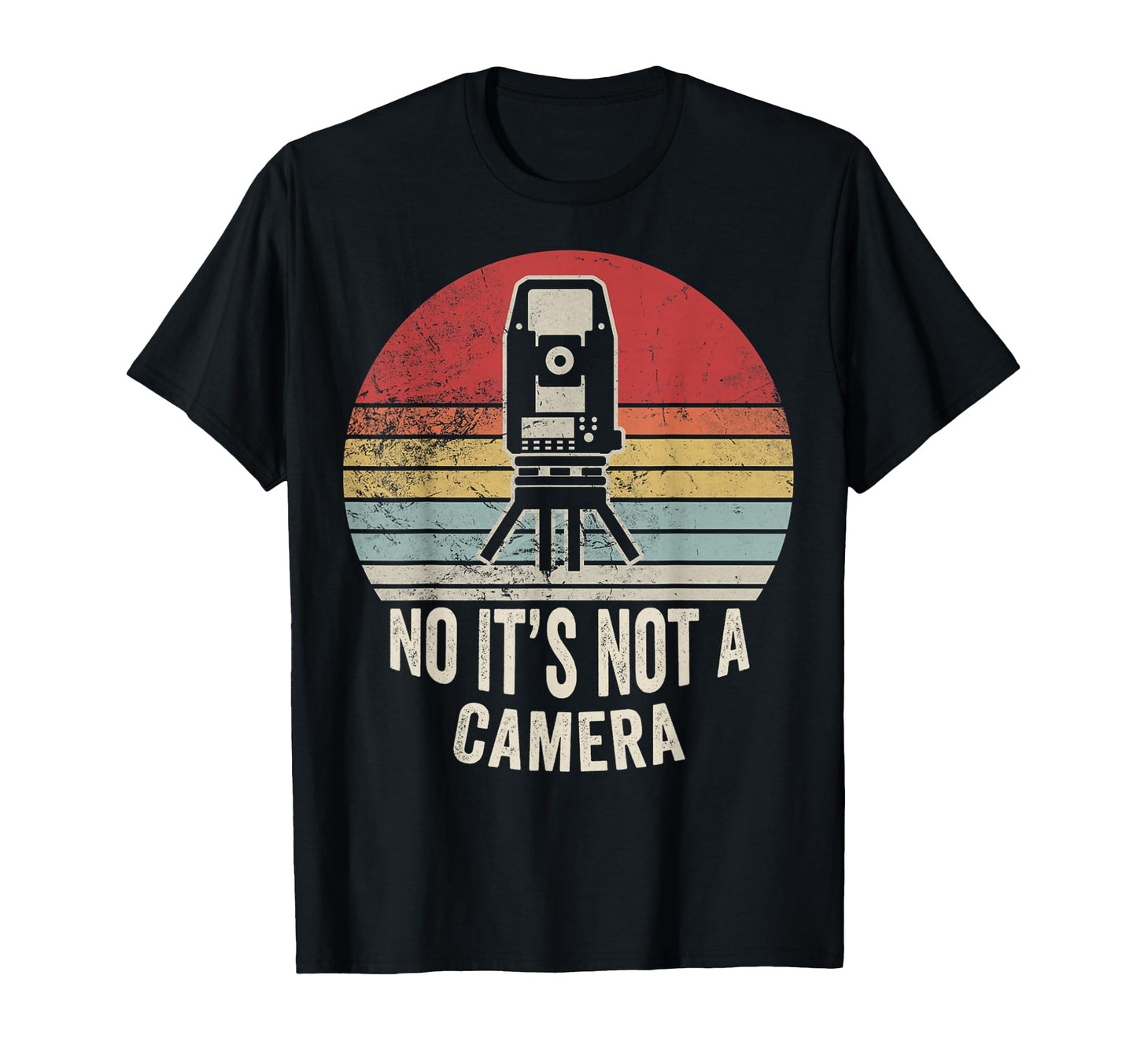Funny Land Surveyor Not Camera Surveying T-Shirt - Unique Graphic Men Women - T-Shirt, Sweatshirt, Hoodie