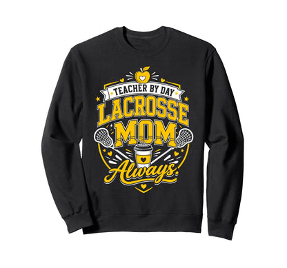 Teacher Day Lacrosse Mom Always Lax Sweatshirt - Novelty Apparel Unisex - T-Shirt, Sweatshirt, Hoodie