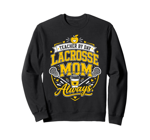 Teacher Day Lacrosse Mom Always Lax Sweatshirt - Novelty Apparel Unisex - T-Shirt, Sweatshirt, Hoodie