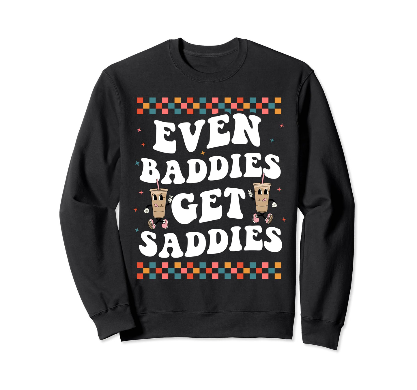 Even Baddies Get Saddies Groovy Boho Sweatshirt - Aesthetic Graphic Unisex - T-Shirt, Sweatshirt, Hoodie