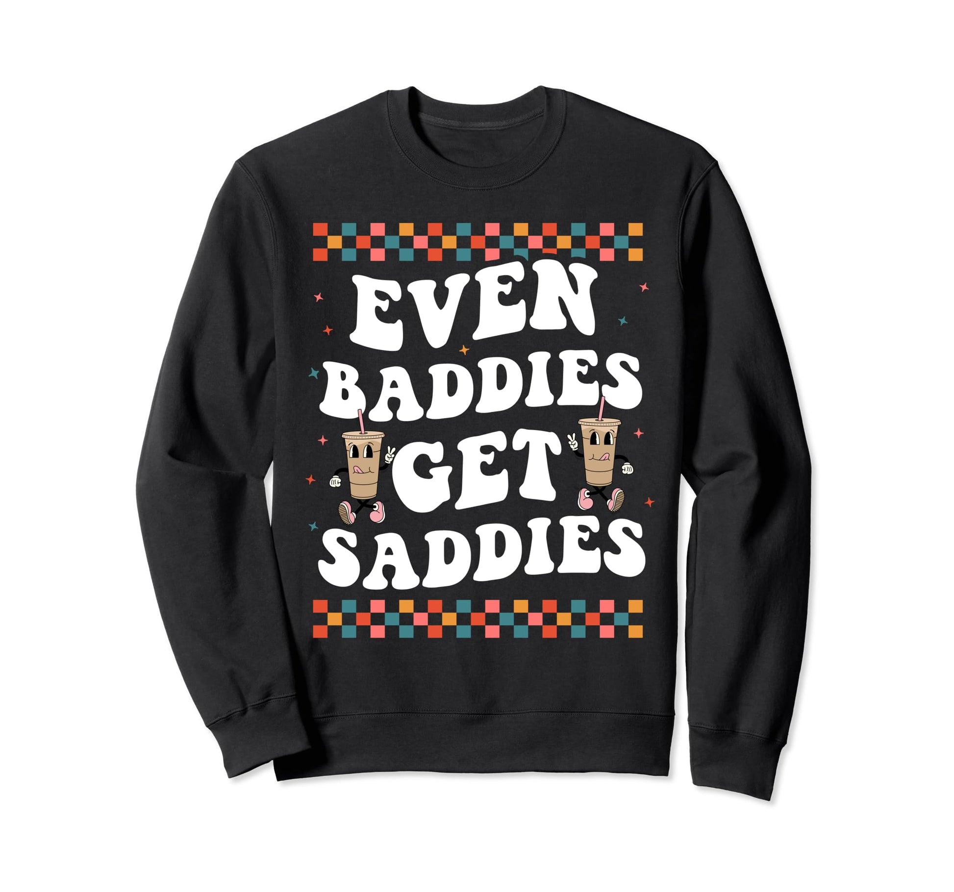 Even Baddies Get Saddies Groovy Boho Sweatshirt - Aesthetic Graphic Unisex - T-Shirt, Sweatshirt, Hoodie