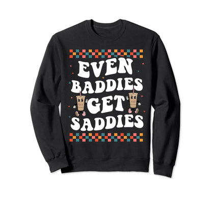 Even Baddies Get Saddies Groovy Boho Sweatshirt - Aesthetic Graphic Unisex - T-Shirt, Sweatshirt, Hoodie