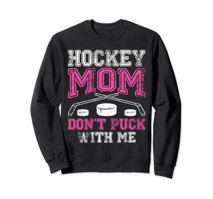 Hockey Mom Dont Puck Me Sport Sweatshirt - Fun Novelty Design for Adults - T-Shirt, Sweatshirt, Hoodie