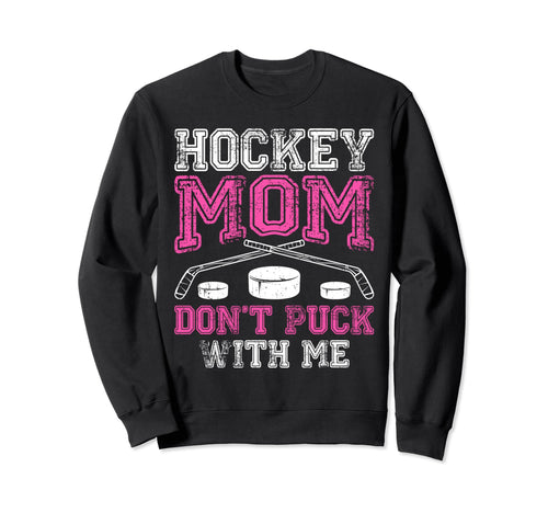 Hockey Mom Dont Puck Me Sport Sweatshirt - Fun Novelty Design for Adults - T-Shirt, Sweatshirt, Hoodie