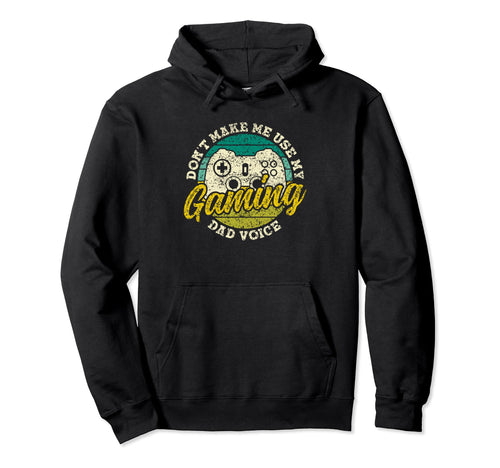 Dont Make Me Use My Gaming Dad Voice Hoodie - Aesthetic Graphic Men Women - T-Shirt, Sweatshirt, Hoodie