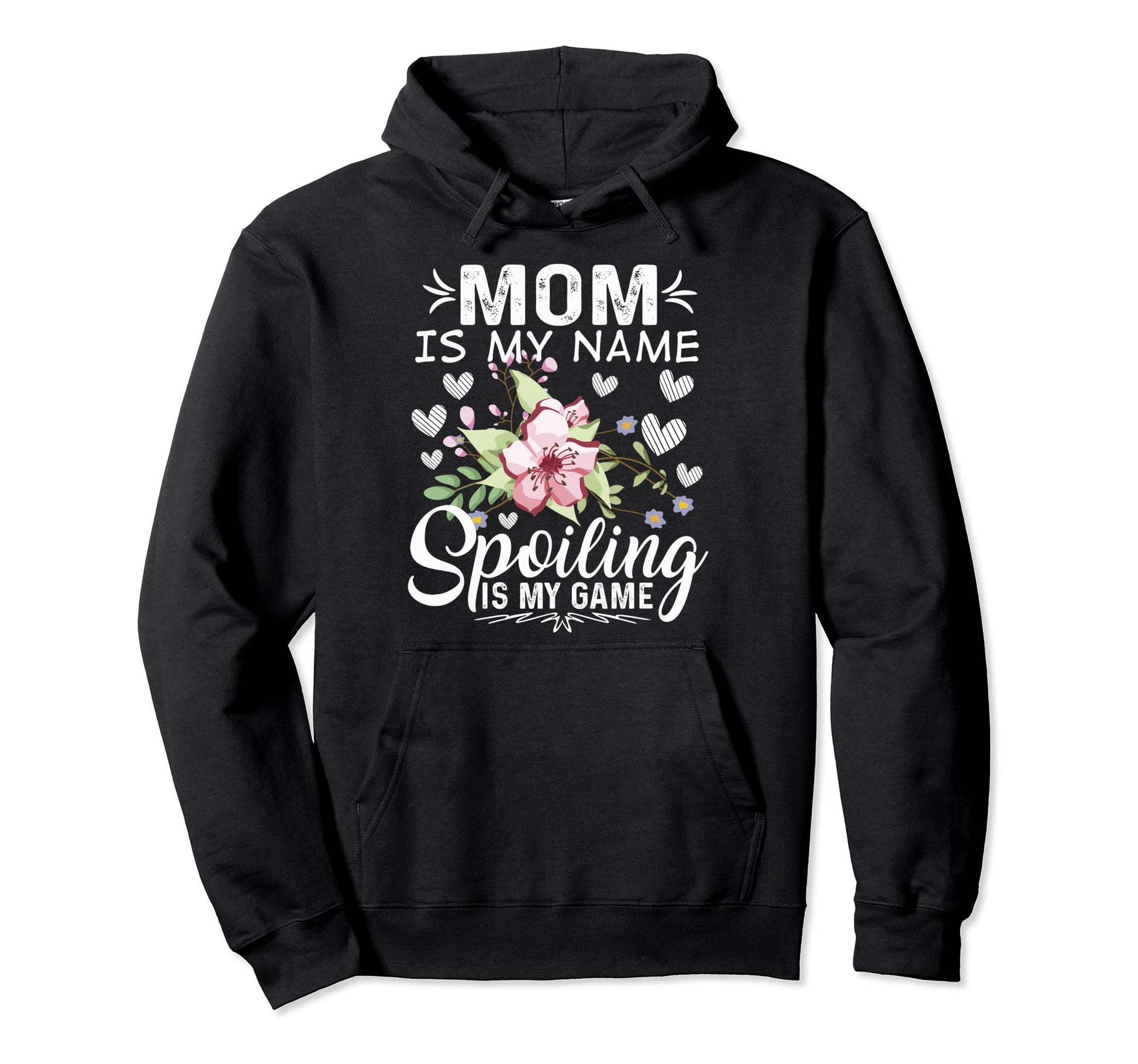 Mom Is My Name Spoiling Is My Game Hoodie - Novelty Apparel for Adults - T-Shirt, Sweatshirt, Hoodie