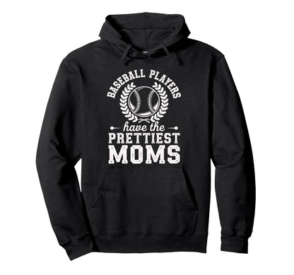 Baseball Players Have Prettiest Moms Hoodie - Aesthetic Graphic Unisex - T-Shirt, Sweatshirt, Hoodie