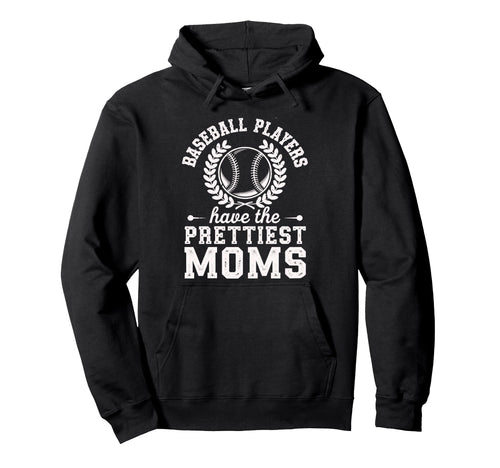 Baseball Players Have Prettiest Moms Hoodie - Aesthetic Graphic Unisex - T-Shirt, Sweatshirt, Hoodie