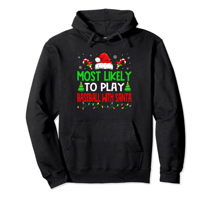 Most Likely To Play Baseball Santa Hoodie - Streetwear Style Unisex - T-Shirt, Sweatshirt, Hoodie