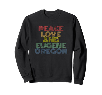 Eugene Oregon Peace Love Sweatshirt - Fun Novelty Design for Adults - T-Shirt, Sweatshirt, Hoodie