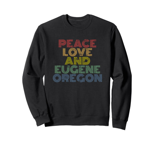 Eugene Oregon Peace Love Sweatshirt - Fun Novelty Design for Adults - T-Shirt, Sweatshirt, Hoodie