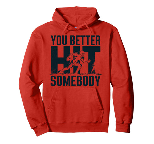 You Better Hit Somebody Game Day Hoodie - Casual Everyday Wear Unisex - T-Shirt, Sweatshirt, Hoodie