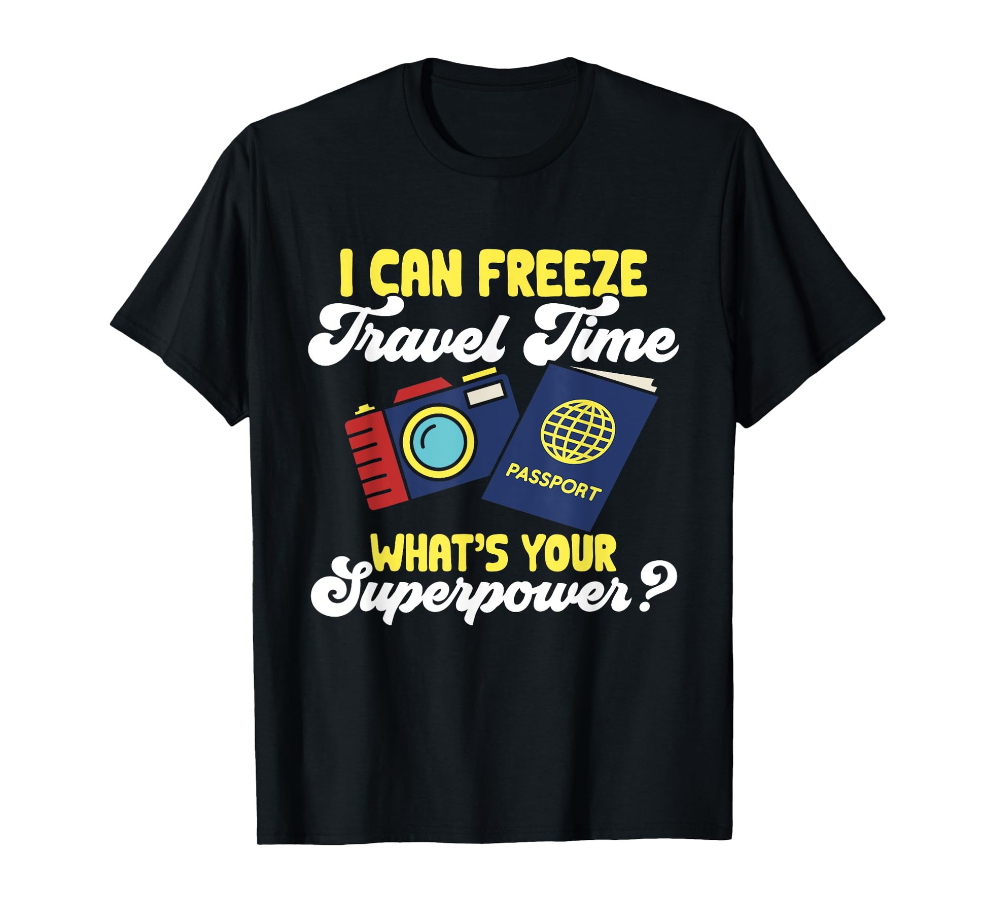 Travel Photographer Funny I Can Freeze T-Shirt - Trendy Graphic Unisex - T-Shirt, Sweatshirt, Hoodie