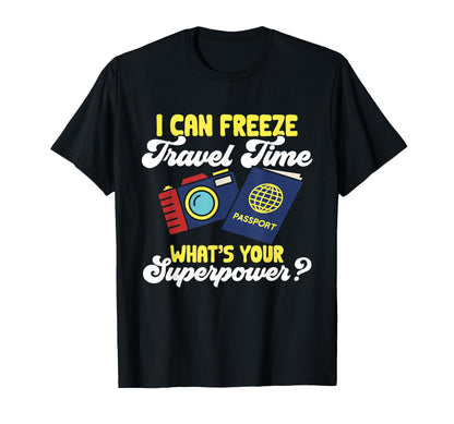 Travel Photographer Funny I Can Freeze T-Shirt - Trendy Graphic Unisex - T-Shirt, Sweatshirt, Hoodie