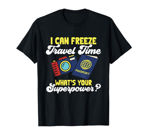 Travel Photographer Funny I Can Freeze T-Shirt - Trendy Graphic Unisex - T-Shirt, Sweatshirt, Hoodie