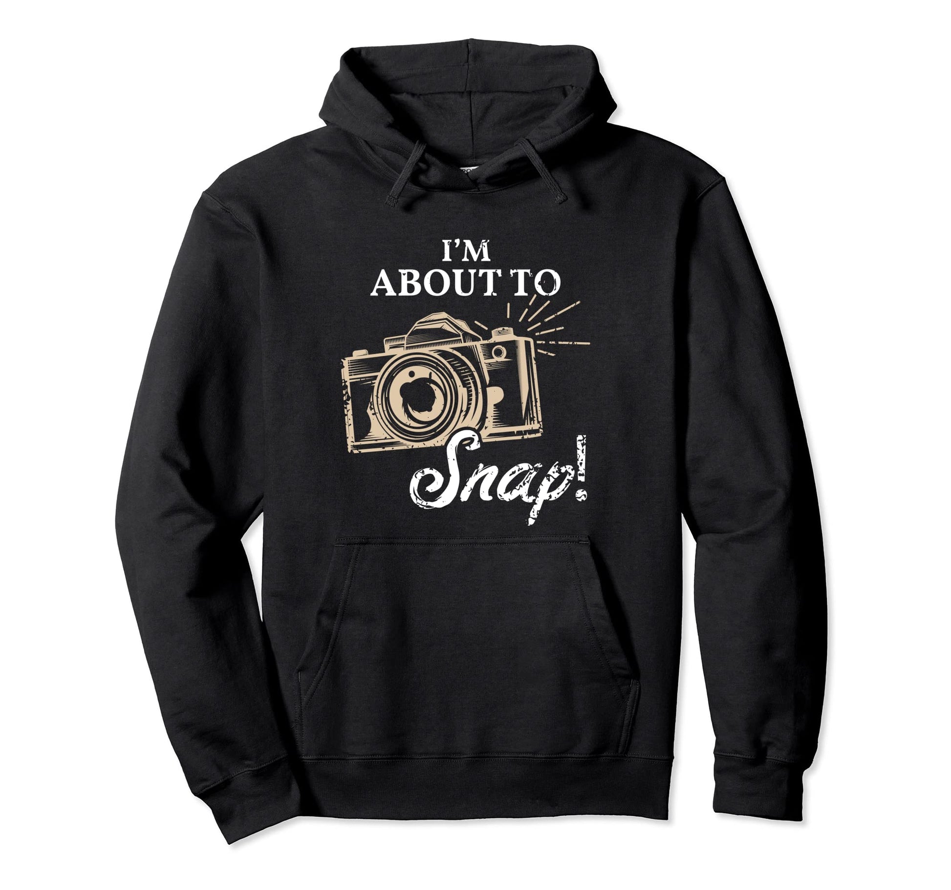 Im About To Snap Photography Lover Hoodie - Fun Novelty Design for Adults - T-Shirt, Sweatshirt, Hoodie