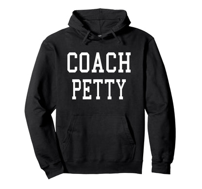 Coach Petty Custom Football Soccer Hoodie - Streetwear Style for Adults - T-Shirt, Sweatshirt, Hoodie