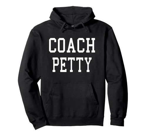 Coach Petty Custom Football Soccer Hoodie - Streetwear Style for Adults - T-Shirt, Sweatshirt, Hoodie