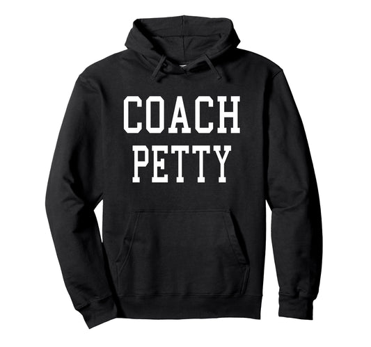 Coach Petty Custom Football Soccer Hoodie - Streetwear Style for Adults - T-Shirt, Sweatshirt, Hoodie