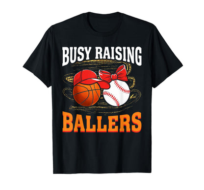 Busy Raising Ballers Basketball T-Shirt - Casual Everyday Wear Men Women - T-Shirt, Sweatshirt, Hoodie