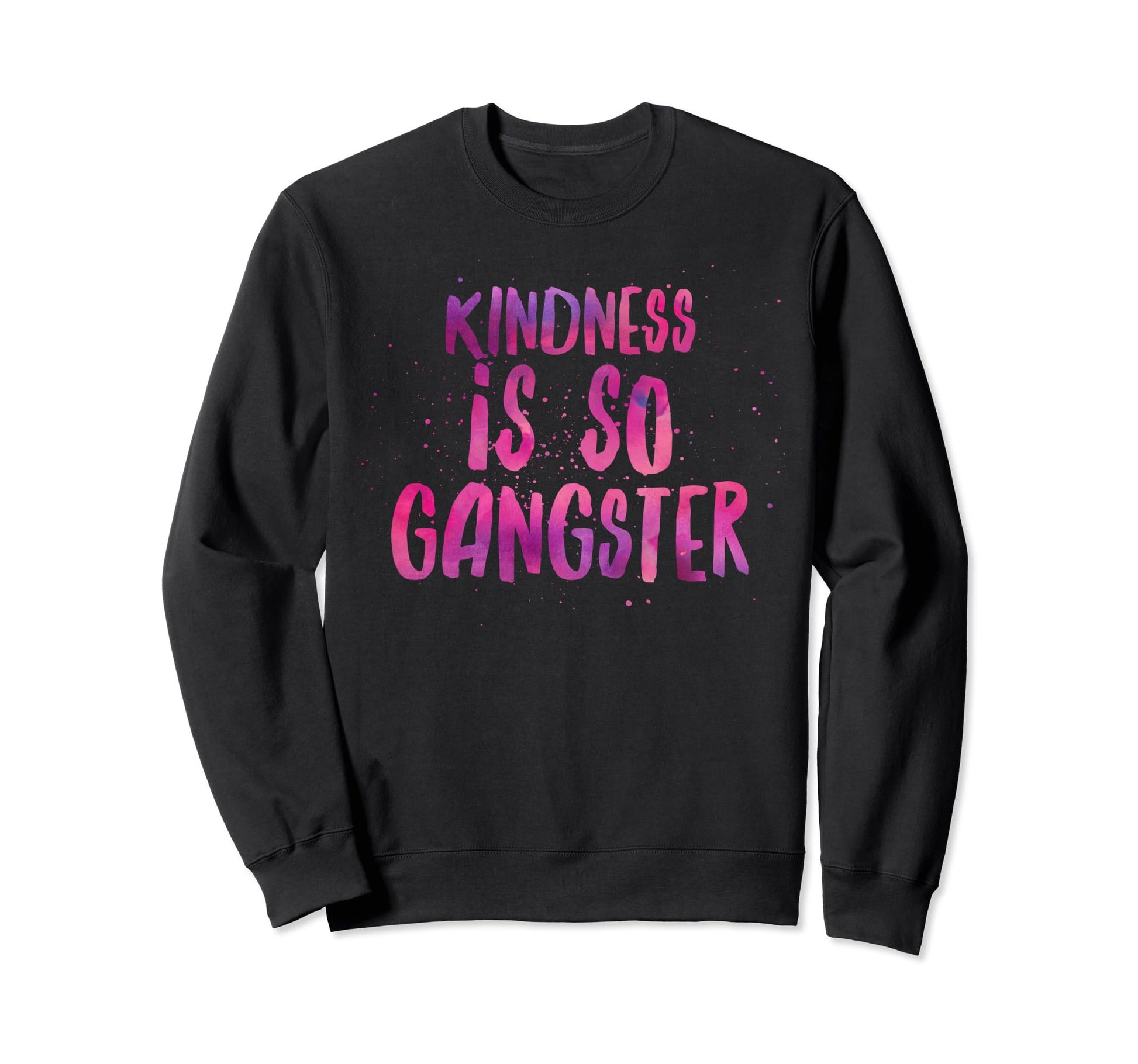 Kindness Is So Gangster Inspire Sweatshirt - Aesthetic Graphic Unisex - T-Shirt, Sweatshirt, Hoodie
