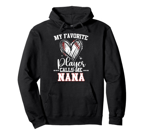 My Favorite Baseball Player Calls Me Nana Hoodie - Unique Graphic Men Women - T-Shirt, Sweatshirt, Hoodie