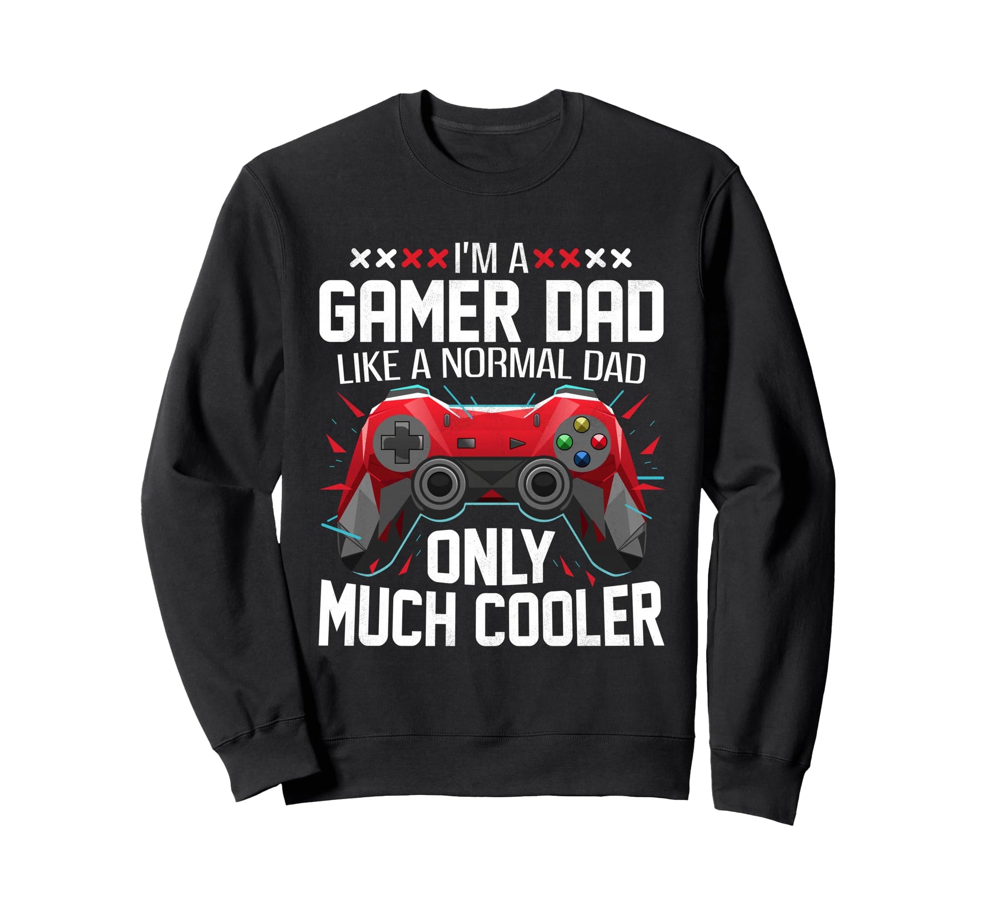 Gamer Dad Like Normal Dad Fathers Sweatshirt - Trendy Graphic Men Women - T-Shirt, Sweatshirt, Hoodie
