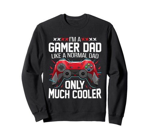 Gamer Dad Like Normal Dad Fathers Sweatshirt - Trendy Graphic Men Women - T-Shirt, Sweatshirt, Hoodie