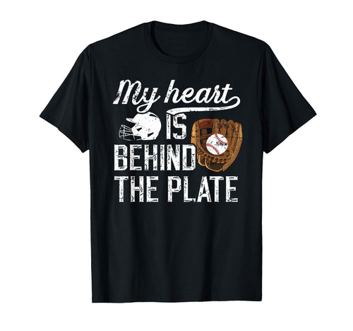 Behind Plate Baseball Catcher Mom T-Shirt - Fun Novelty Design Men Women - T-Shirt, Sweatshirt, Hoodie