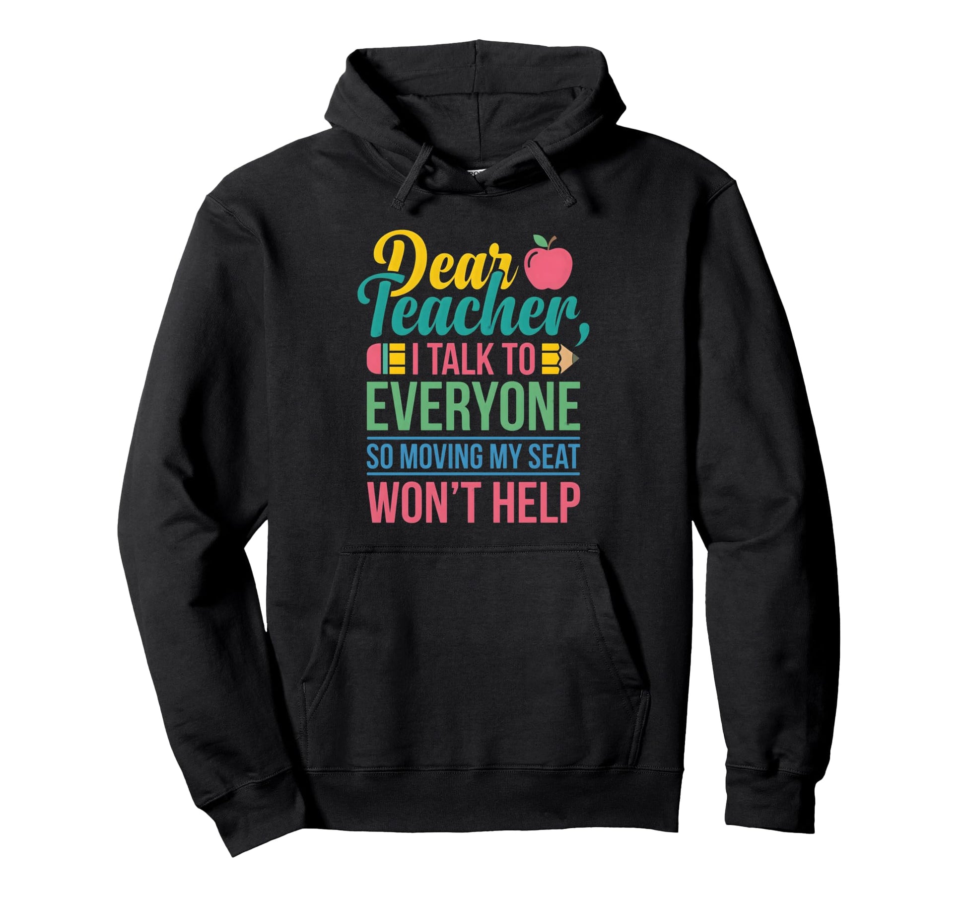 Dear Teacher I Talk To Everyone Hoodie - Fun Novelty Design Men Women - T-Shirt, Sweatshirt, Hoodie