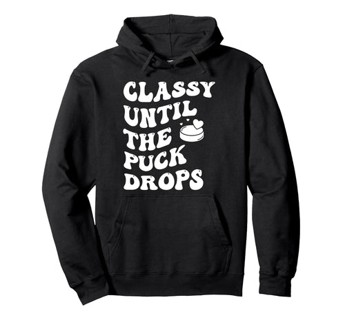 Classy Until Puck Drops Groovy Hoodie - Aesthetic Graphic Unisex - T-Shirt, Sweatshirt, Hoodie