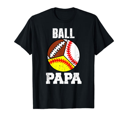 Ball Papa Funny Baseball Softball Football T-Shirt - Trendy Graphic Unisex - T-Shirt, Sweatshirt, Hoodie
