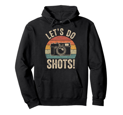 Lets Do Shots Photo Camera Photographer Hoodie - Trendy Graphic for Adults - T-Shirt, Sweatshirt, Hoodie
