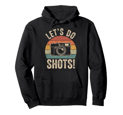 Lets Do Shots Photo Camera Photographer Hoodie - Trendy Graphic for Adults - T-Shirt, Sweatshirt, Hoodie