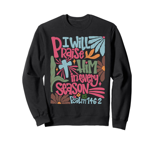 Boho I Will Praise Him Every Sweatshirt - Casual Everyday Wear for Adults - T-Shirt, Sweatshirt, Hoodie