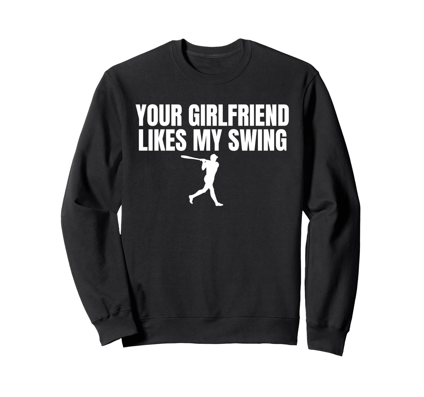 Your Girlfriend Likes My Swing Funny Sweatshirt - Unique Graphic Men Women - T-Shirt, Sweatshirt, Hoodie