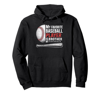 Favorite Baseball Player Is My Brother Hoodie - Trendy Graphic Unisex - T-Shirt, Sweatshirt, Hoodie