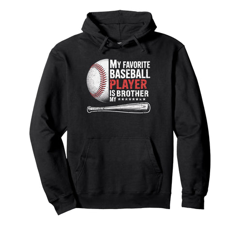 Favorite Baseball Player Is My Brother Hoodie - Trendy Graphic Unisex - T-Shirt, Sweatshirt, Hoodie