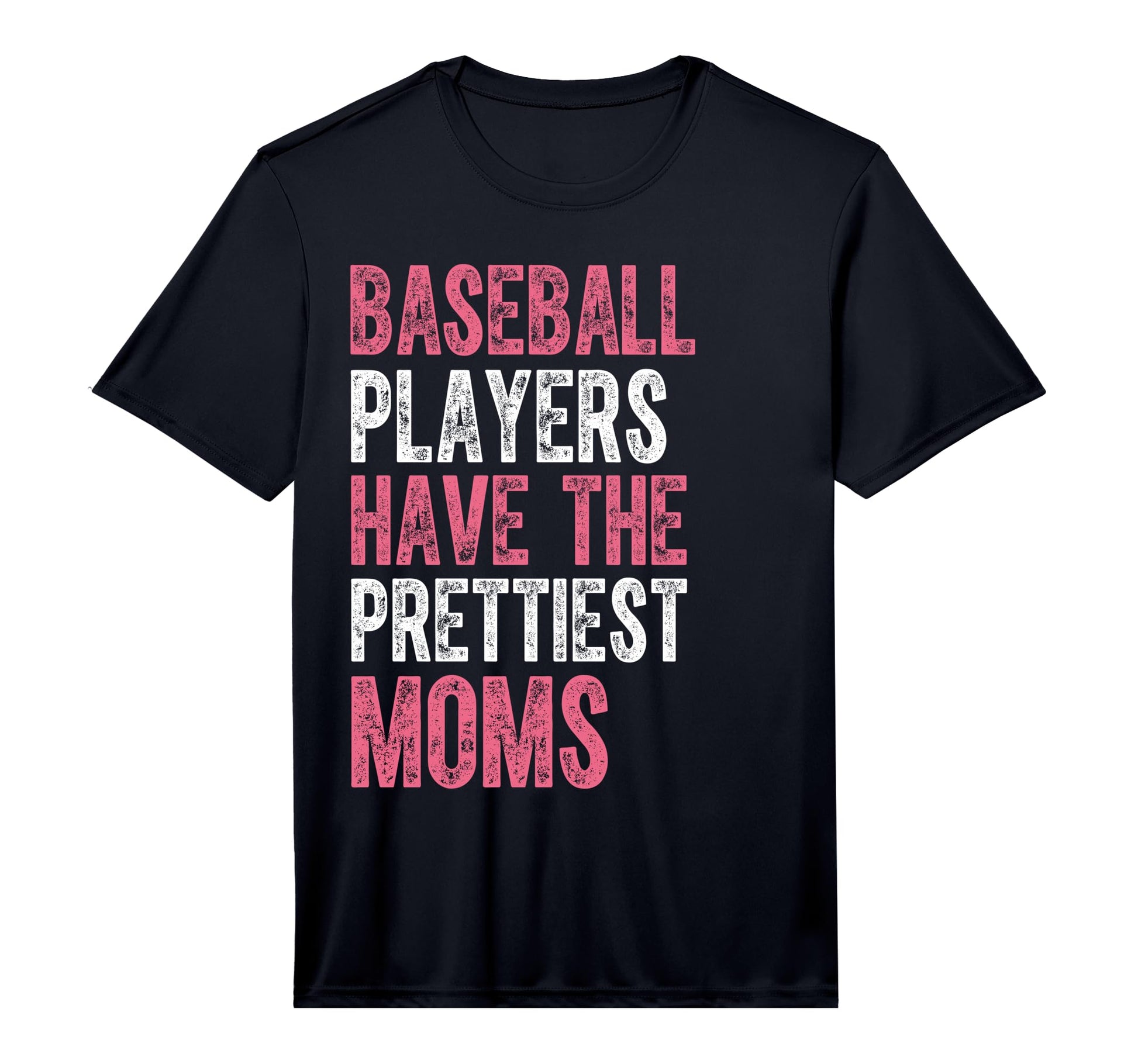 Baseball Players Have Prettiest Moms T-Shirt - Casual Everyday Wear Unisex - T-Shirt, Sweatshirt, Hoodie