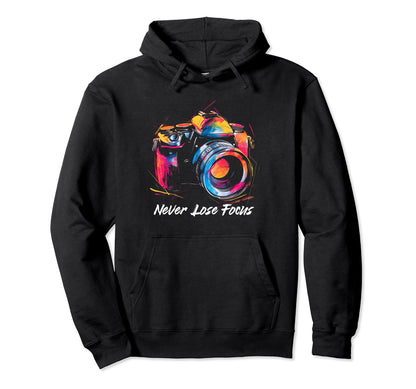 Photographer Never Lose Focus Camera Hoodie - Unique Graphic Unisex - T-Shirt, Sweatshirt, Hoodie
